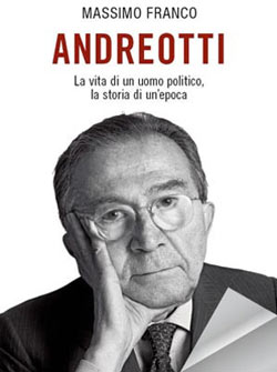 Andreotti: la vita di un uomo politico, la storia di un’epoca