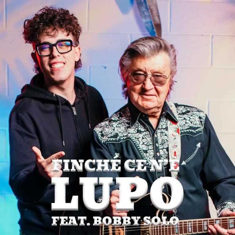 Finchè ce n’è, il nuovo singolo del giovane cantautore pugliese Lupo feat. Bobby Solo